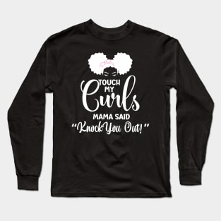 Touch my Curls Mama Said knock you out Long Sleeve T-Shirt